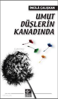 Umut Düşlerin Kanadında - İncilâ Çalışkan