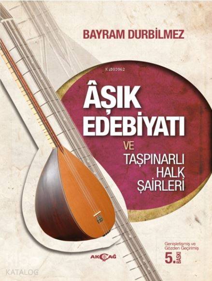 Aşık Edebiyatı ve Taşpınarlı Halk Şairleri - Bayram Durbilmez