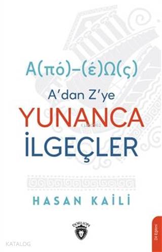 A'dan Z'ye Yunanca İlgeçler - Hasan Kaili