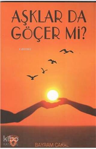 Aşklar da Göçer Mi? - Bayram Çakal