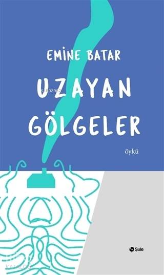Uzayan Gölgeler - Emine Batar