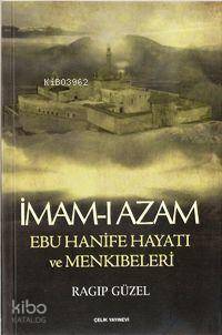 İmam- I Azam Ebu Hanife Hayatı ve Menkıbeleri - Ragıp Güzel