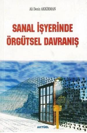 Sanal İşyerinde Örgütsel Davranış - Ali Deniz Akkirman