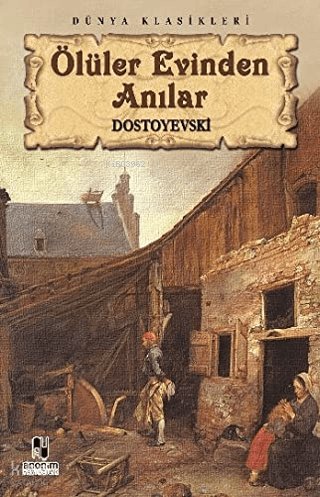Ölüler Evinden Anılar - Fyodor Mihayloviç Dostoyevski