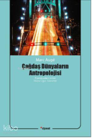 Çağdaş Dünyaların Antropolojisi - Marc Augé
