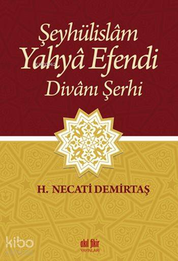 Şeyhülislâm Yahyâ Efendi Divânı Şerhi - H. Necati Demirtaş