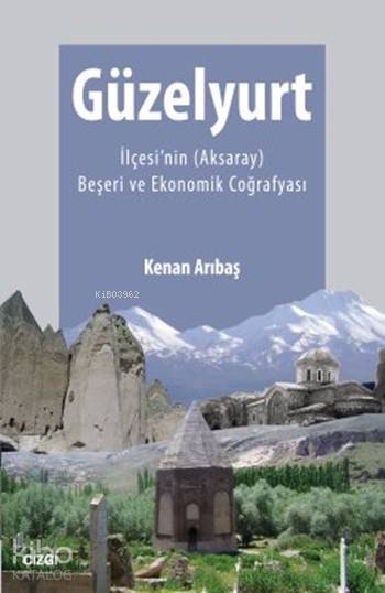 Güzelyurt İlçesi'nin (Aksaray) Beşeri ve Ekonomik Coğrafyası - Kenan Arıbaş