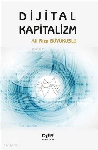 Dijital Kapitalizm - Ali Rıza Büyükuslu