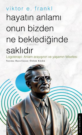 Hayatın Anlamı Onun Bizden Ne Beklediğinde Saklıdır