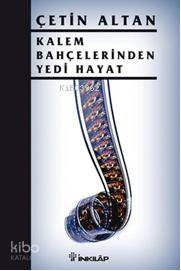 Kalem Bahçelerinden Yedi Hayat - Çetin Altan