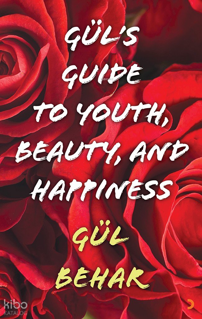 Gül’s Guide to Youth Beauty and Happiness - Gül Behar