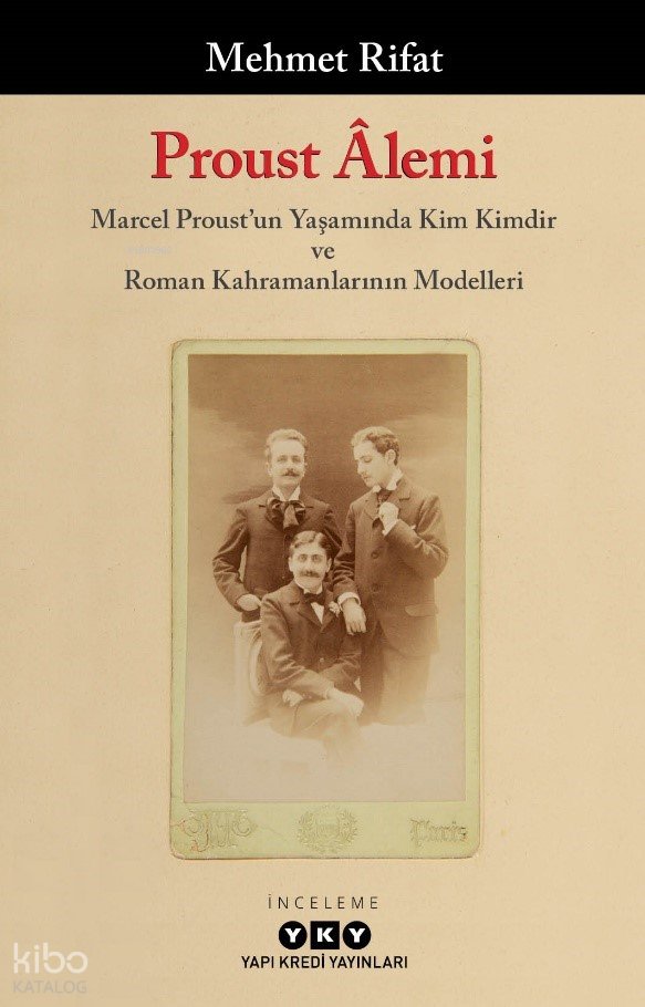 Proust Âlemi - Marcel Proust'un Yaşamında Kim Kimdir Ve Roman Kahramanlarının Modelleri - Mehmet Rıfat