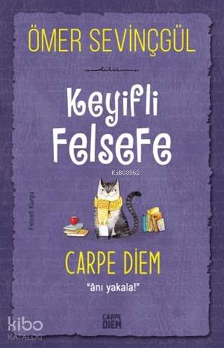 Keyifli Felsefe: Carpe Diem - Ömer Sevinçgül