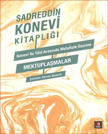 Konevî ile Tusî Arasında Metafizik Üzerine Mektuplaşmalar - Sadreddin Konevî, Nasîruddin Tûsî