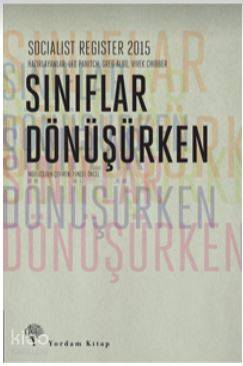 Sınıflar Dönüşürken - Greg Albo, Vivek Chibber, Leo Panitch