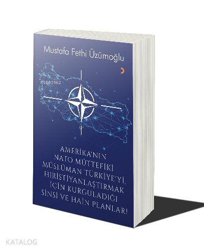 Amerika’nın Nato Müttefiki Müslüman Türkiye’yi Hıristiyanlaştırmak için Kurguladığı Sinsi ve Hain Planlar - Mustafa Fethi Üzümoğlu