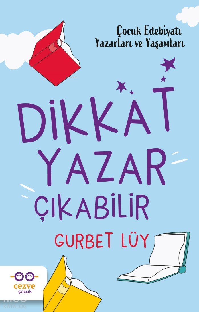 Dikkat Yazar Çıkabilir – Çocuk Edebiyatı Yazarları ve Yaşamları - Gurbet Lüy