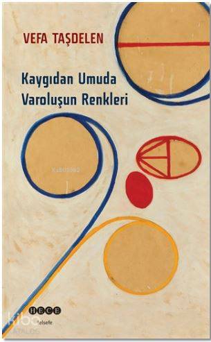 Kaygıdan Umuda Varoluşun Renkleri - Vefa Taşdelen
