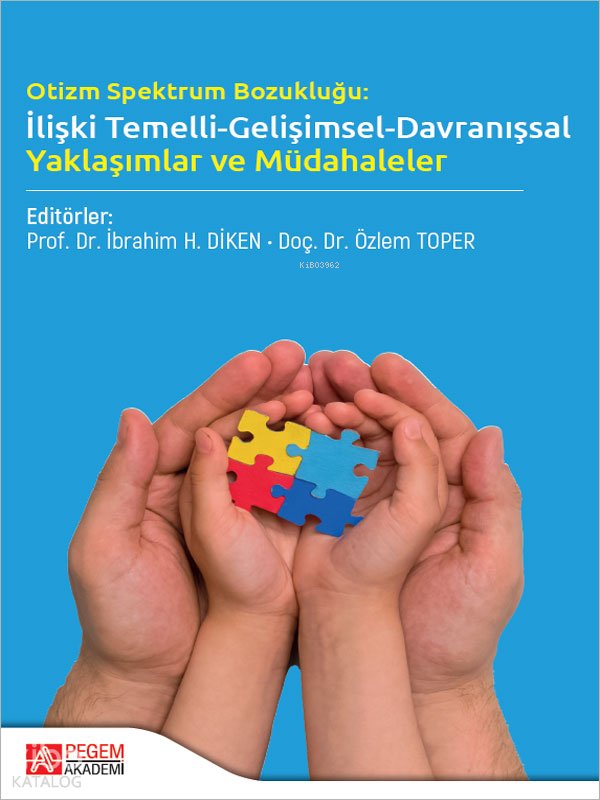 Otizm Spetkrum Bozukluğu İlişki Temelli Gelişimsel Davranışsal Yaklaşımlar ve Müdahaleler - İbrahim Halil Diken
