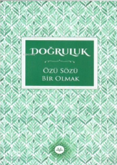 Doğruluk Özü Sözü Bir Olmak