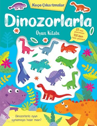 Keçe Çıkartmalar - Dinozorlarla Oyun Kitabı - Lisa Regan