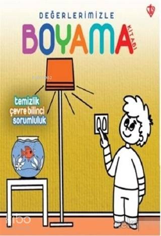 Temizlik Çevre Bilinci Sorumluluk - Değerlerimizle Boyama Kitabı - Arzu Akgün