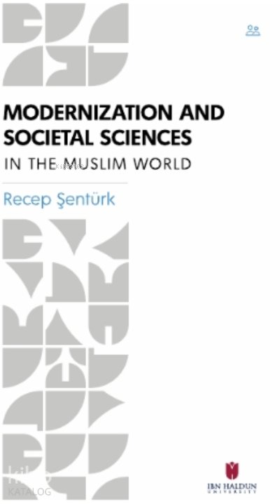 Modernization and Societal Sciences in the Muslim World - Recep Şentürk