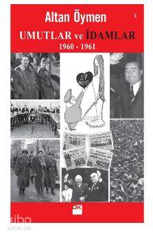 Umutlar ve İdamlar (1960-1961) - Altan Öymen