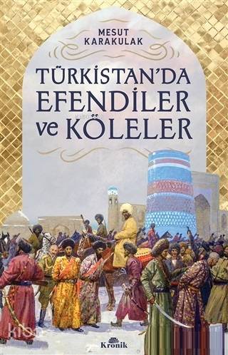 Türkistan'da Efendiler ve Köleler - Mesut Karakulak