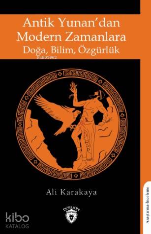 Antik Yunan'dan Modern Zamanlara Doğa, Bilim, Özgürlük - Ali Karakaya