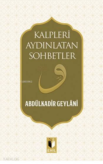 Kalpleri Aydınlatan Sohbetler - Abdulkadir Geylani