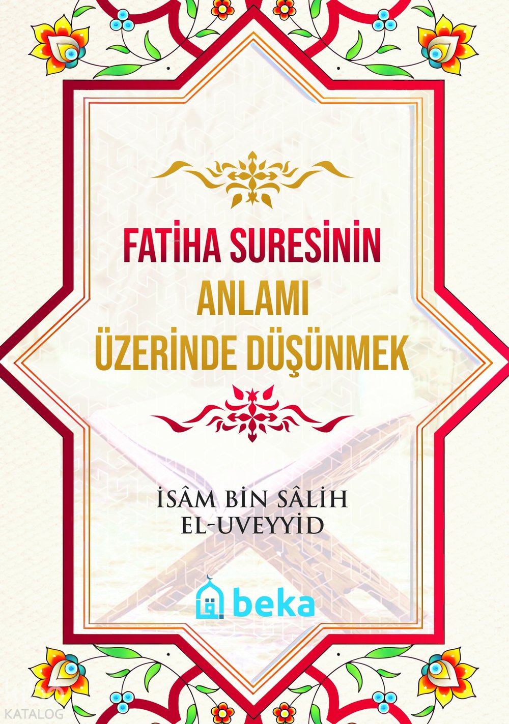 Fatiha Suresinin Anlamı Üzerinde Düşünmek - İsam Bin Salih El Uveyyid