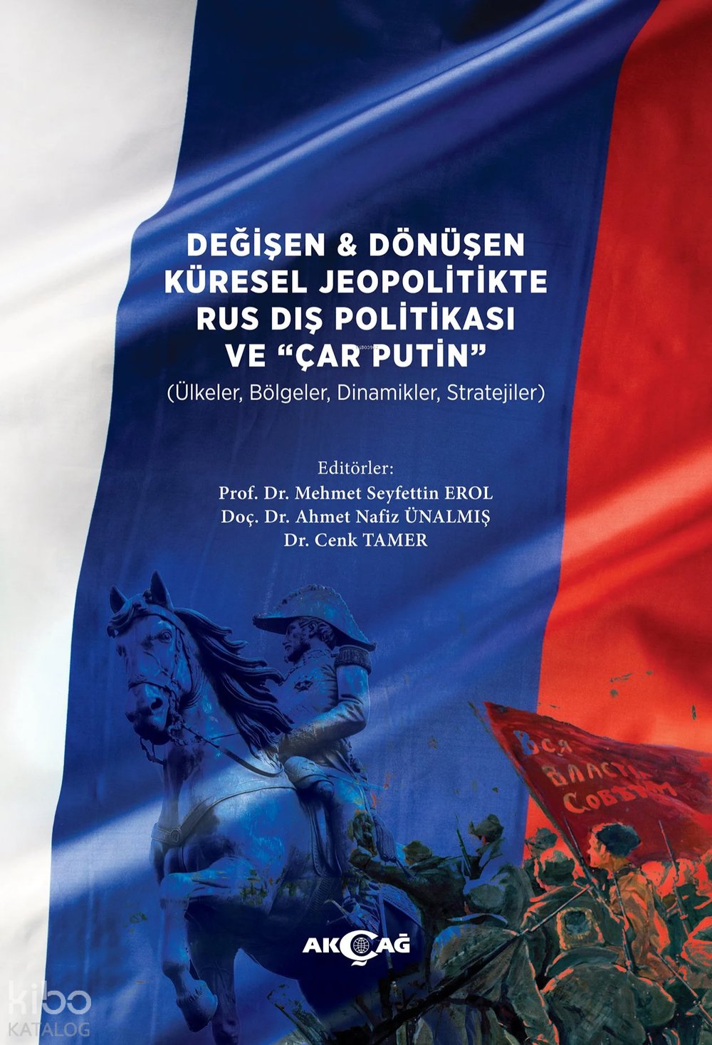 Değişen ve Dönüşen Küresel Jeopolitikte Rus Dış Politikası ve Çar Putin - Mehmet Seyfettin Erol