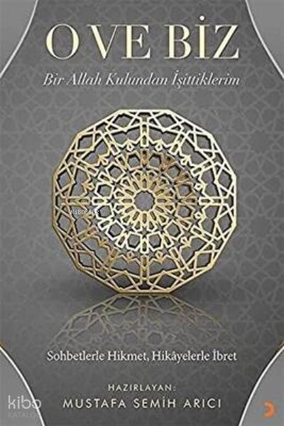 O ve Biz: Bir Allah Kulundan İşittiklerim - Mustafa Semih Arıcı
