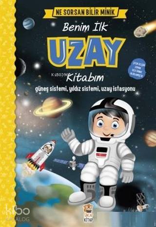 Benim İlk Uzay Kitabım - Ne Sorsan Bilir Minik - M.Sacide Kafalı