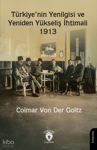 Türkiye’nin Yenilgisi ve Yeniden Yükseliş İhtimali - 1913