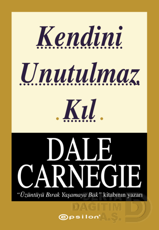 KENDİNİ UNUTULMAZ KIL