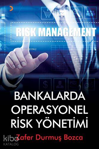 Bankalarda Operasyonel Risk Yönetimi - Zafer Durmuş Bozca