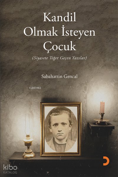 Kandil Olmak İsteyen Çocuk - Sabahattin Gencal