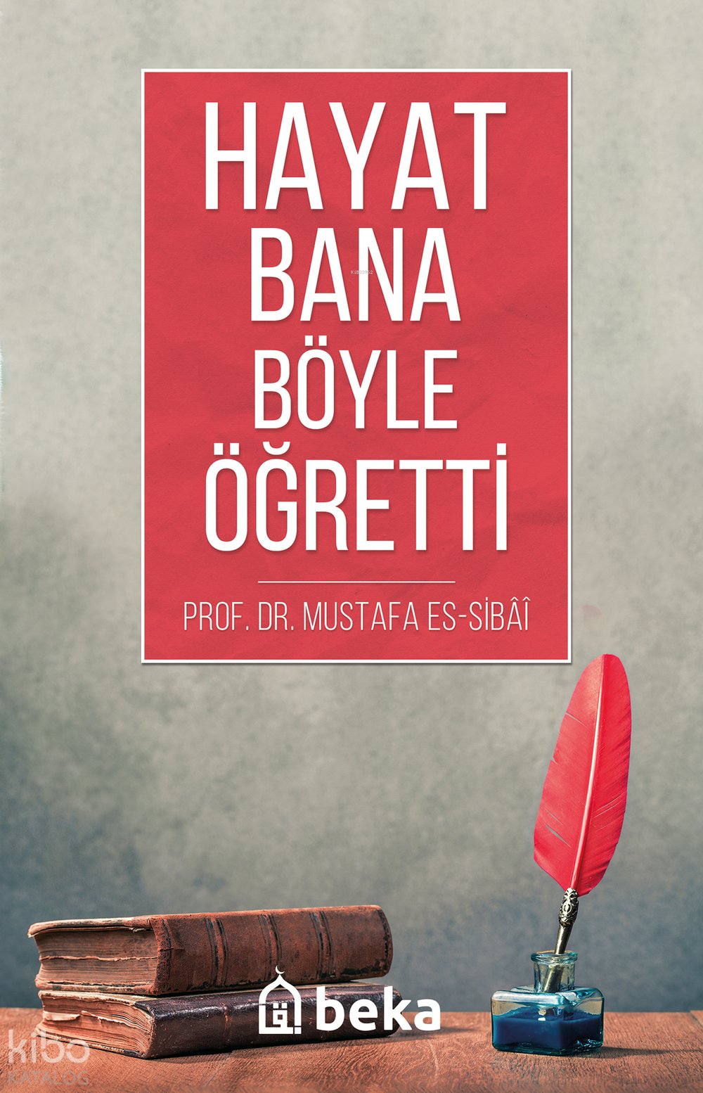 Hayat Bana Böyle Öğretti - Mustafa es Sıbai