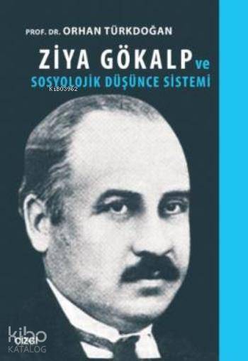 Ziya Gökalp ve Sosyolojik Düşünce Sistemi - Orhan Türkdoğan