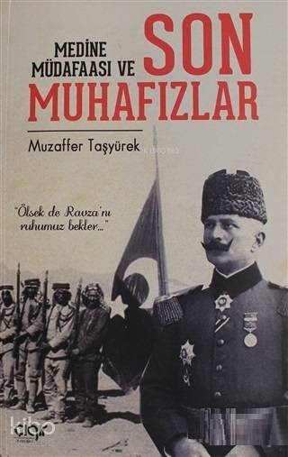 Medine Müdafaası ve Son Muhafızlar - Muzaffer Taşyürek