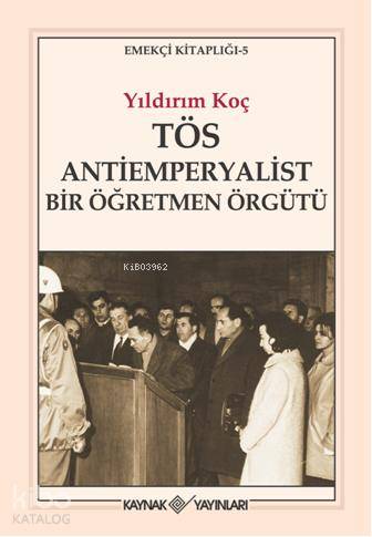 TÖS Antiemperyalist Bir Öğretmen Örgütü - Yıldırım Koç