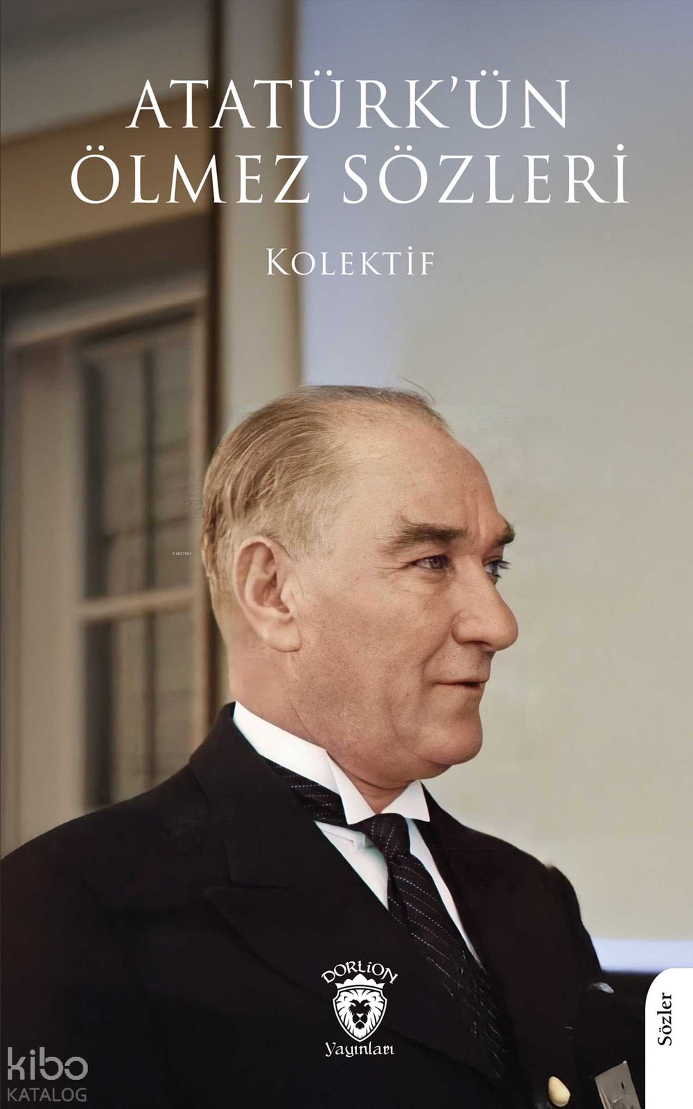 Atatürk’ün Ölmez Sözleri - Kolektif
