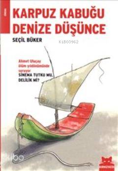 Karpuz Kabuğu Denize Düşünce - Seçil Büker
