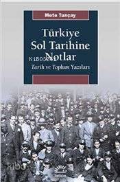 Türkiye Sol Tarihine Notlar - Mete Tunçay