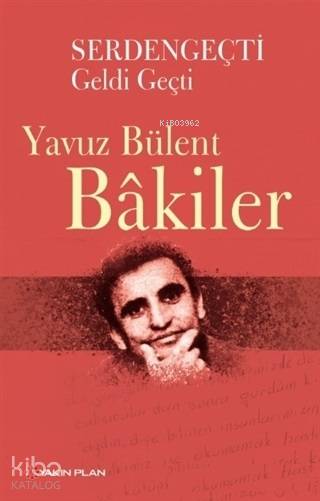 Serdengeçti Geldi Geçti - Yavuz Bülent Bakiler