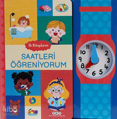 İLK KİTAPLARIM - SAATLERİ ÖĞRENİYORUM