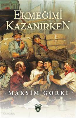 Ekmeğimi Kazanırken - Maksim Gorki