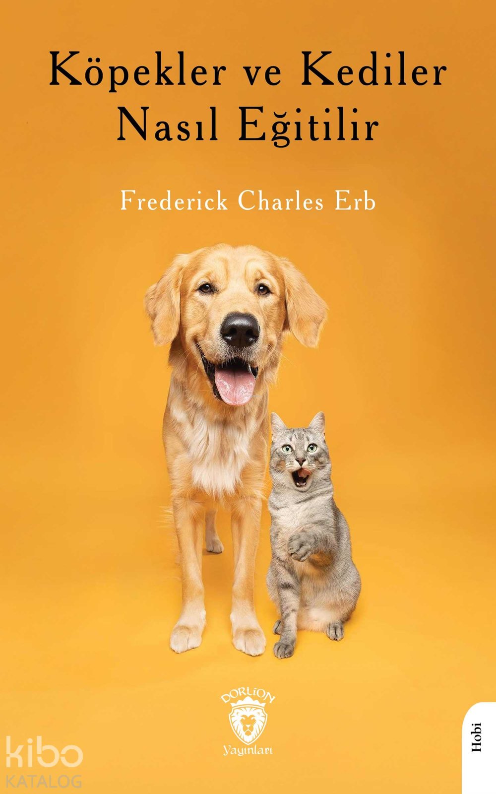 Köpekler ve Kediler Nasıl Eğitilir - Frederick Charles Erb